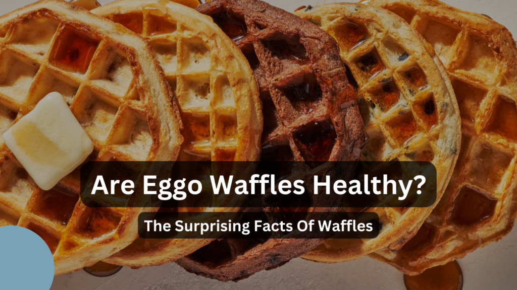 Are Eggo Waffles Healthy - The Surprising Facts Of Waffles Featured Image