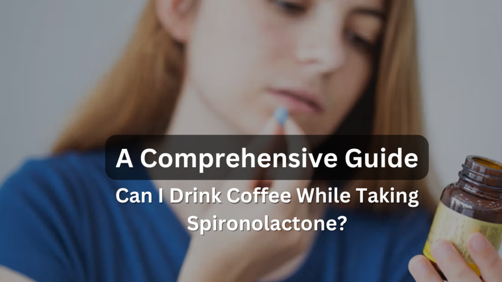 Can I Drink Coffee While Taking Spironolactone Featured Img